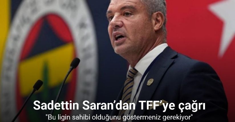 Sadettin Saran’dan TFF’ye çağrı: 