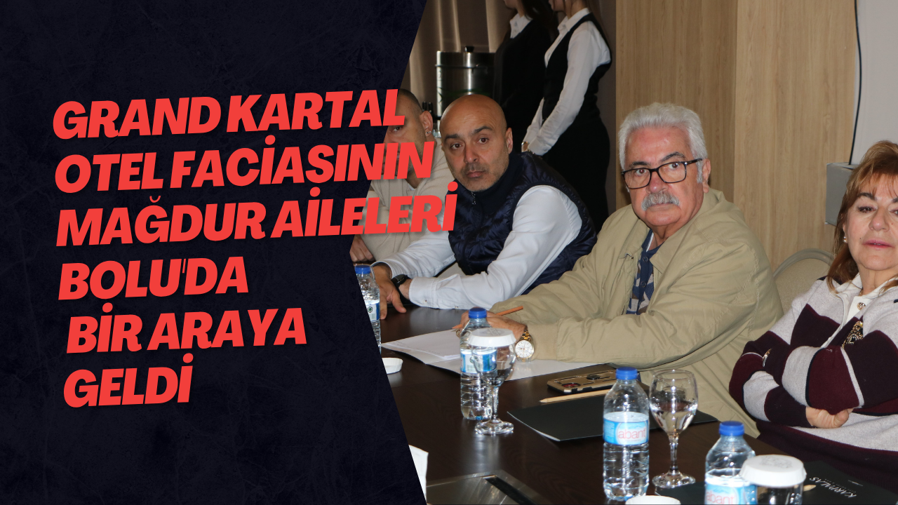 Grand Kartal Otel Faciasının Mağdur Aileleri Bolu'da Bir Araya Geldi