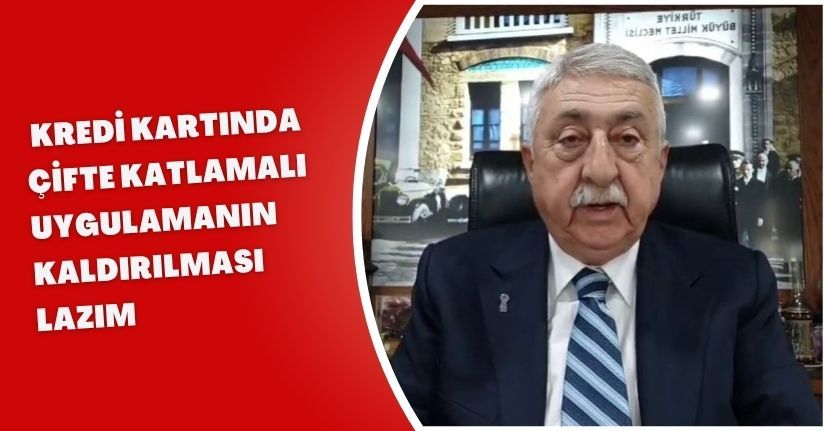 Kredi kartında çifte katlamalı uygulamanın kaldırılması lazım