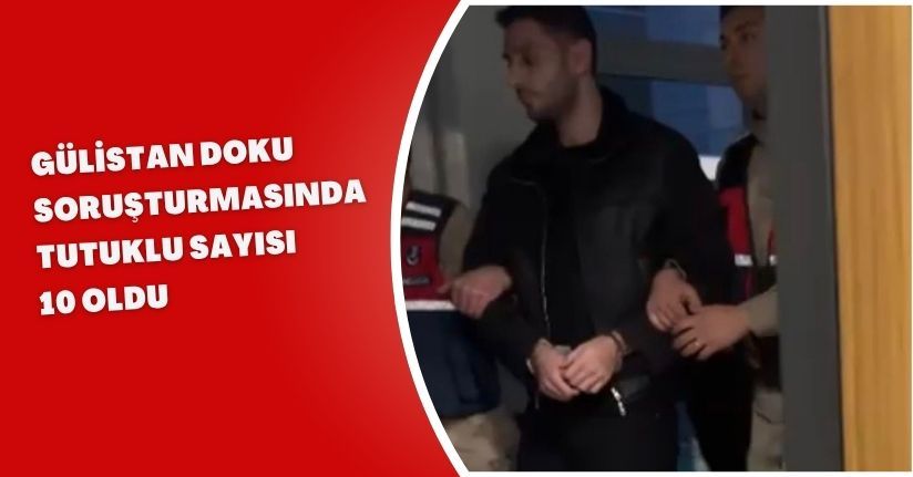 Gülistan Doku soruşturmasında tutuklu sayısı 10 oldu
