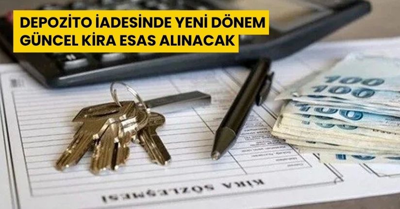 Depozito İadesinde Yeni Dönem Güncel Kira Esas Alınacak