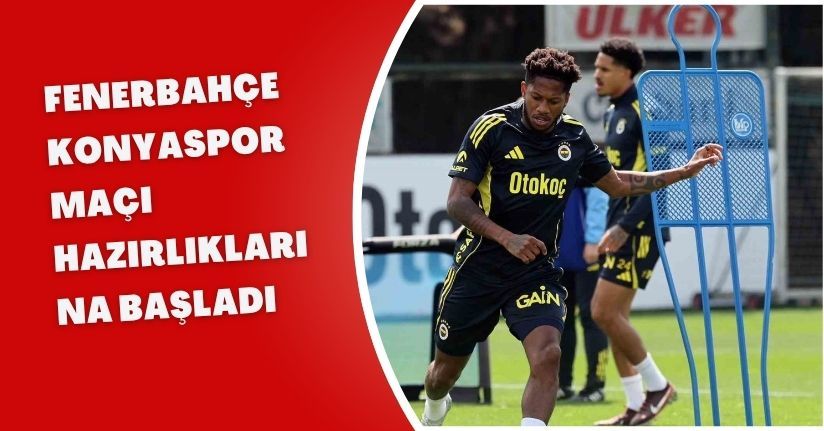 Fenerbahçe, Konyaspor maçı hazırlıklarına başladı