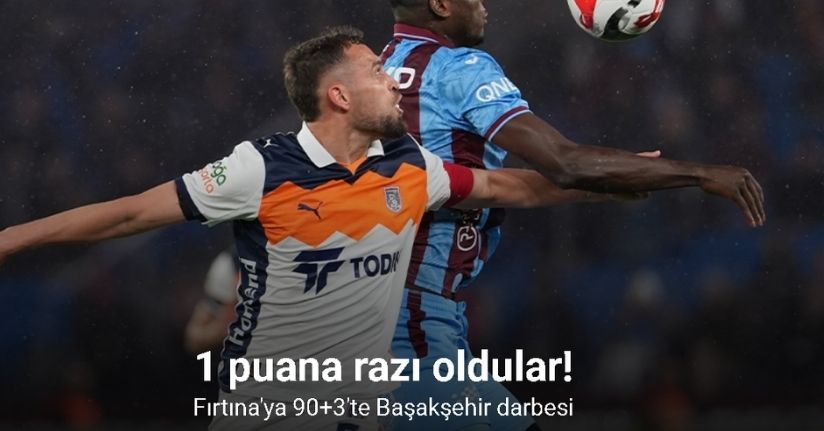 1 puana razı oldular! Fırtına'ya 90+3'te Başakşehir darbesi