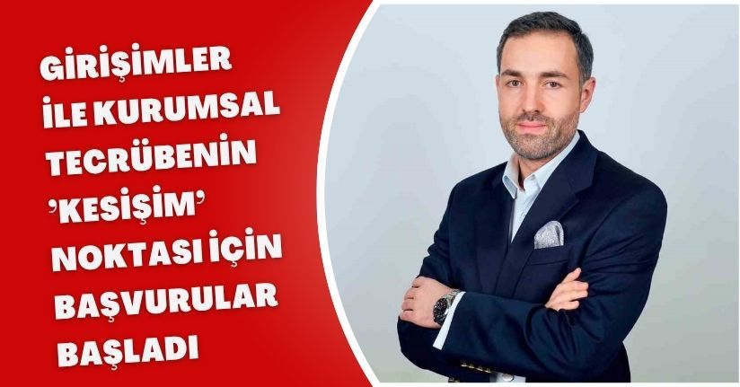Girişimler ile kurumsal tecrübenin ’Kesişim’ noktası için başvurular başladı