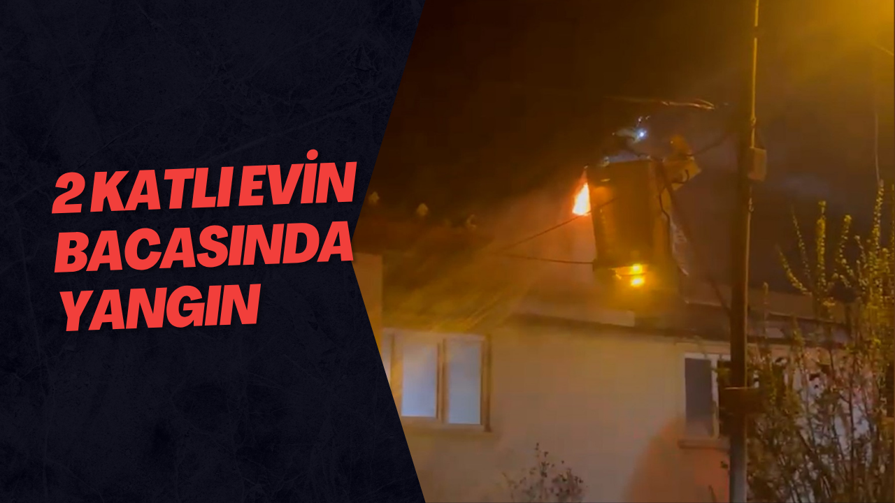 2 Katlı Evin Bacasında Yangın
