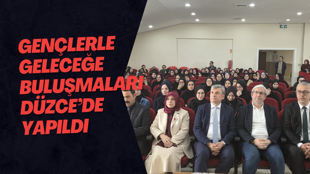 Gençlerle Geleceğe Buluşmaları Düzce’de Yapıldı