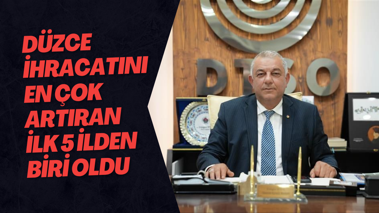 Düzce İhracatını En Çok Artıran İlk 5 İlden Biri Oldu