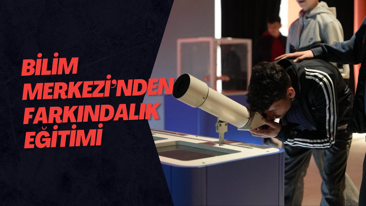 Bilim Merkezi’nden Farkındalık Eğitimi
