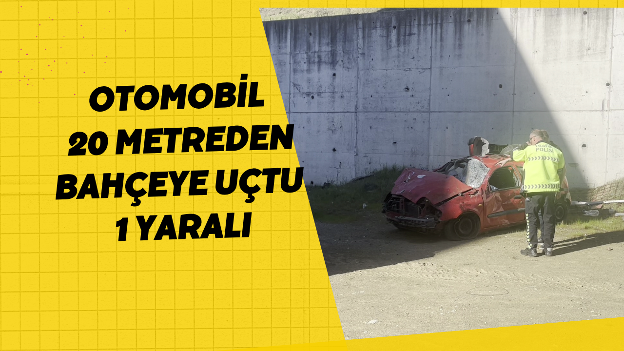 Otomobil 20 Metreden Bahçeye Uçtu 1 Yaralı