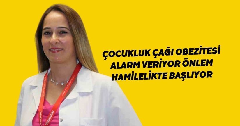 Çocukluk çağı obezitesi alarm veriyor, önlem hamilelikte başlıyor