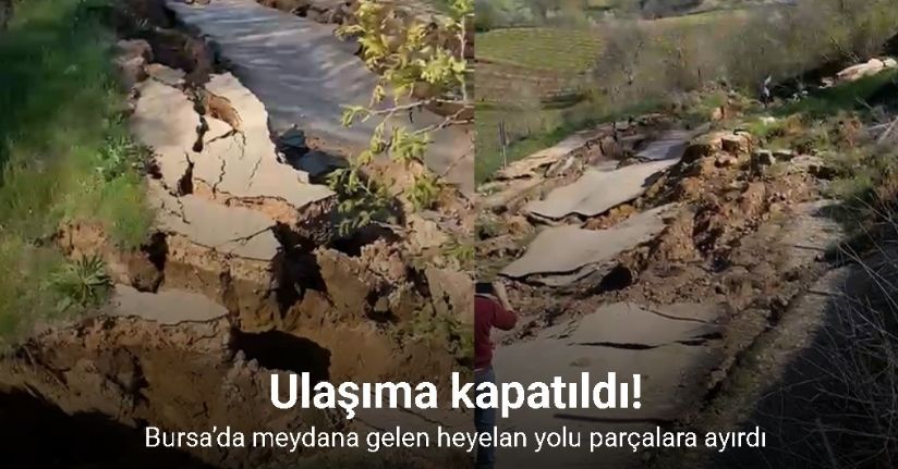 Bursa’da meydana gelen heyelan yolu parçalara ayırdı