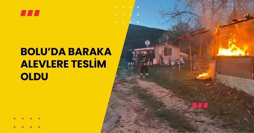 Bolu’da baraka alevlere teslim oldu