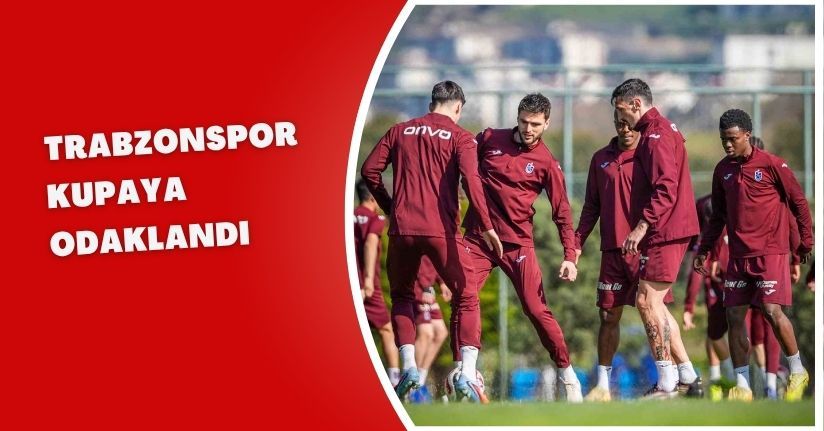 Trabzonspor kupaya odaklandı