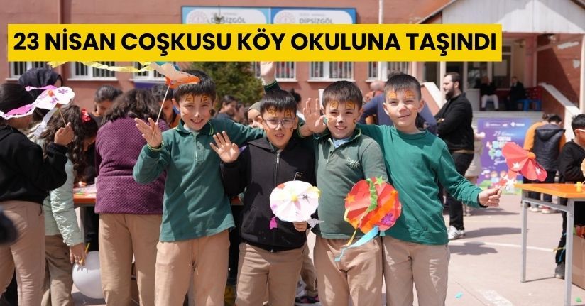 23 Nisan Coşkusu Köy Okuluna Taşındı
