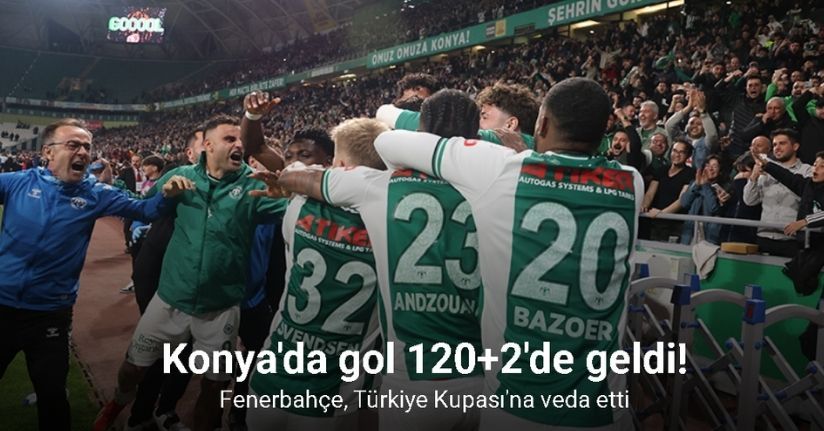 Konya'da gol 120+2'de geldi! Fenerbahçe, kupaya veda etti
