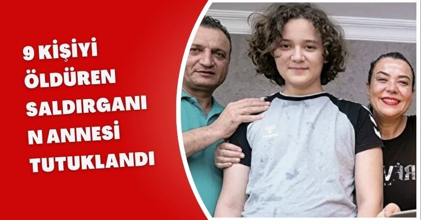 9 kişiyi öldüren saldırganın annesi tutuklandı