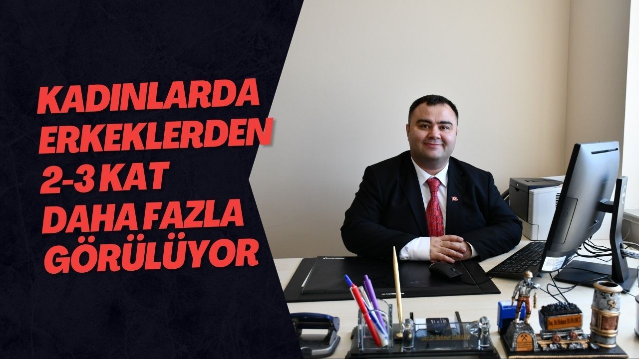 Kadınlarda Erkeklerden 2-3 Kat Daha Fazla Görülüyor