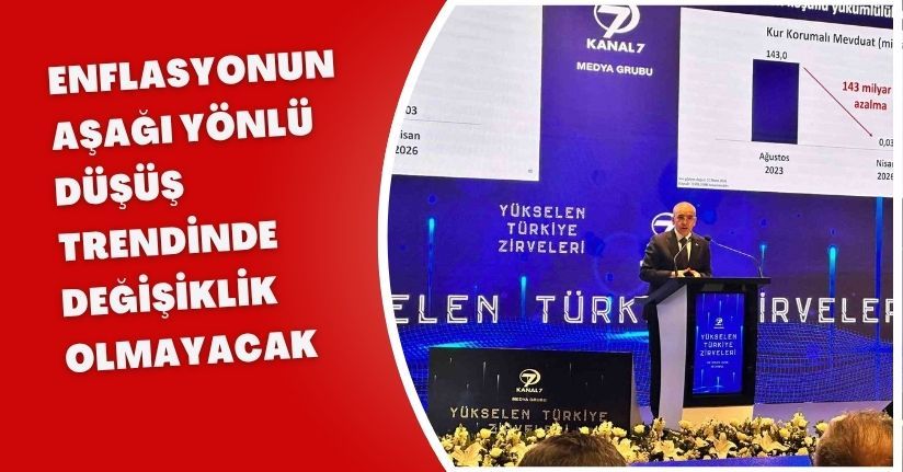 Enflasyonun aşağı yönlü düşüş trendinde değişiklik olmayacak