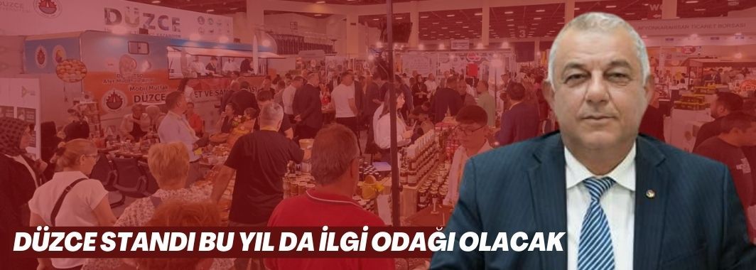 “Düzce Standı Bu Yıl Da İlgi Odağı Olacak”