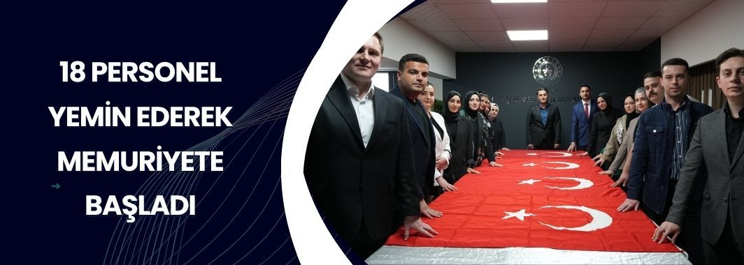 18 Personel Yemin Ederek Memuriyete Başladı