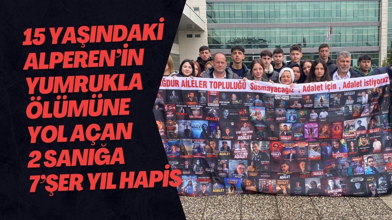 15 Yaşındaki Alperen’in Yumrukla Ölümüne Yol Açan 2 Sanığa 7’şer Yıl Hapis