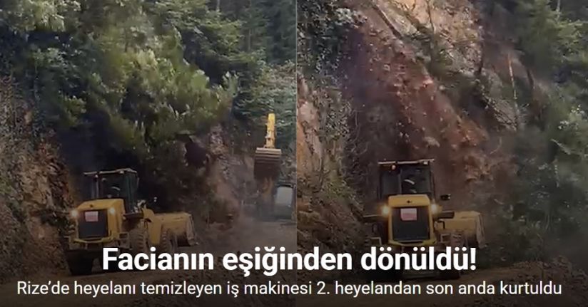 Rize’de heyelanı temizleyen iş makinesi 2. heyelandan son anda kurtuldu
