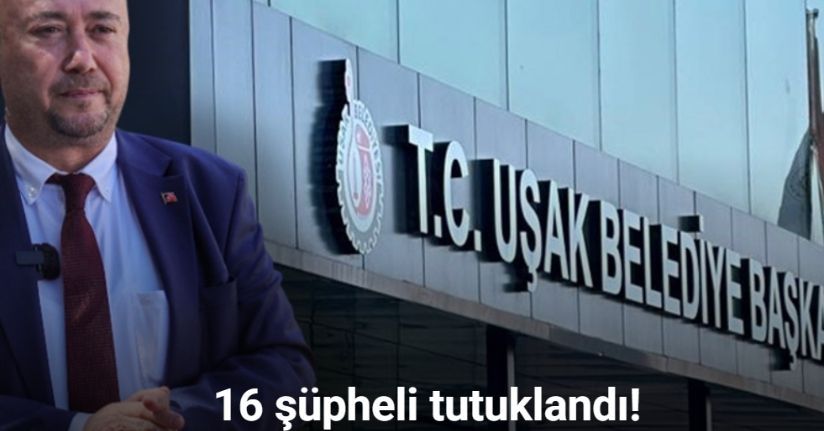 Uşak Belediyesi soruşturmasında 16 şüpheli tutuklandı