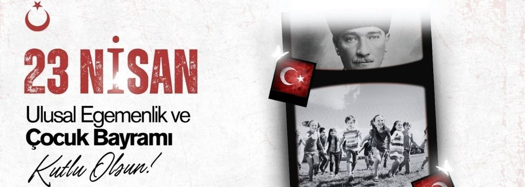 23 Nisan: Ulusal Egemenliğin ve Çocukların Bayramı Coşkuyla Kutlanıyor23 Nisan: Ulusal Egemenliğin ve Çocukların Bayramı Coşkuyla Kutlanıyor