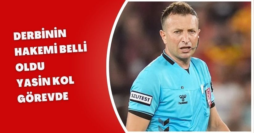 Derbinin Hakemi Belli Oldu: Yasin Kol Görevde