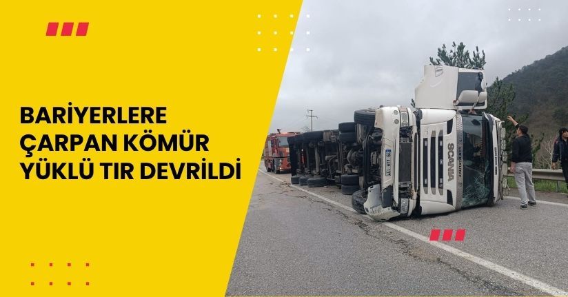 Bariyerlere çarpan kömür yüklü TIR devrildi