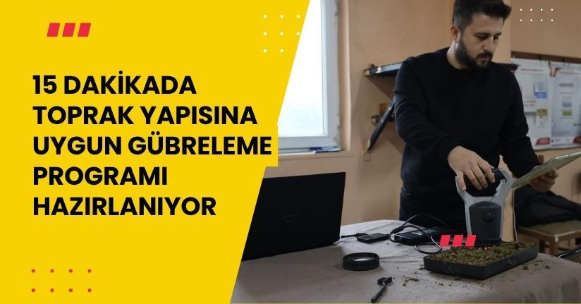 15 dakikada toprak yapısına uygun gübreleme programı hazırlanıyor