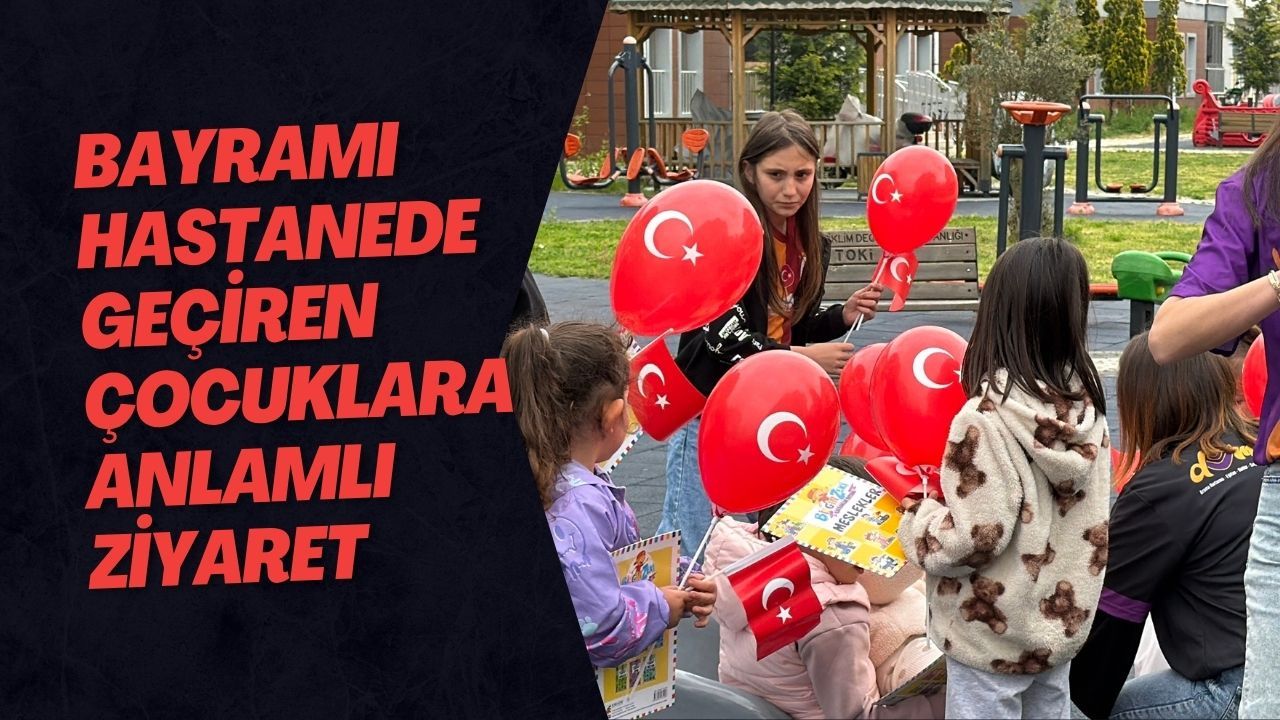 Bayramı Hastanede Geçiren Çocuklara Anlamlı Ziyaret