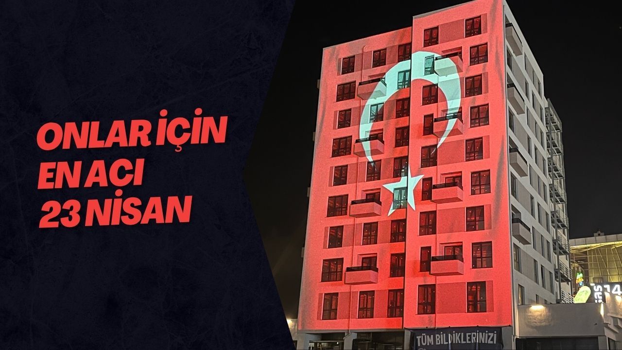 Onlar İçin En Acı 23 Nisan