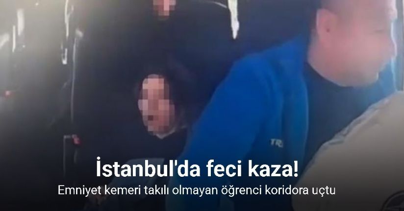 Okul servisi ile kamyonet kafa kafaya çarpıştı: Emniyet kemeri takılı olmayan öğrenci koridora uçtu
