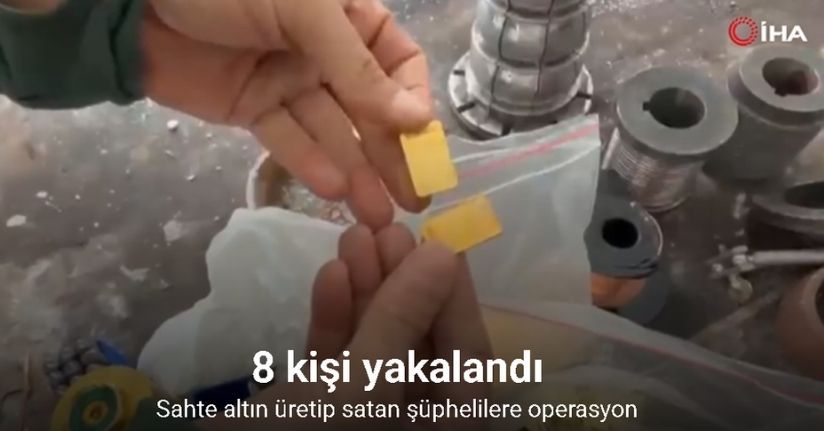 Sahte altın üretip satan şüphelilere operasyon: 8 kişi yakalandı