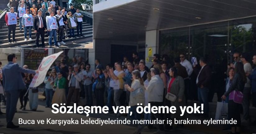 Buca ve Karşıyaka belediyelerinde memurlar iş bırakma eyleminde