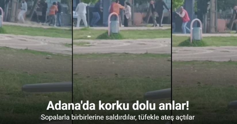 Adana’da tüfekli sopalı kavga kamerada