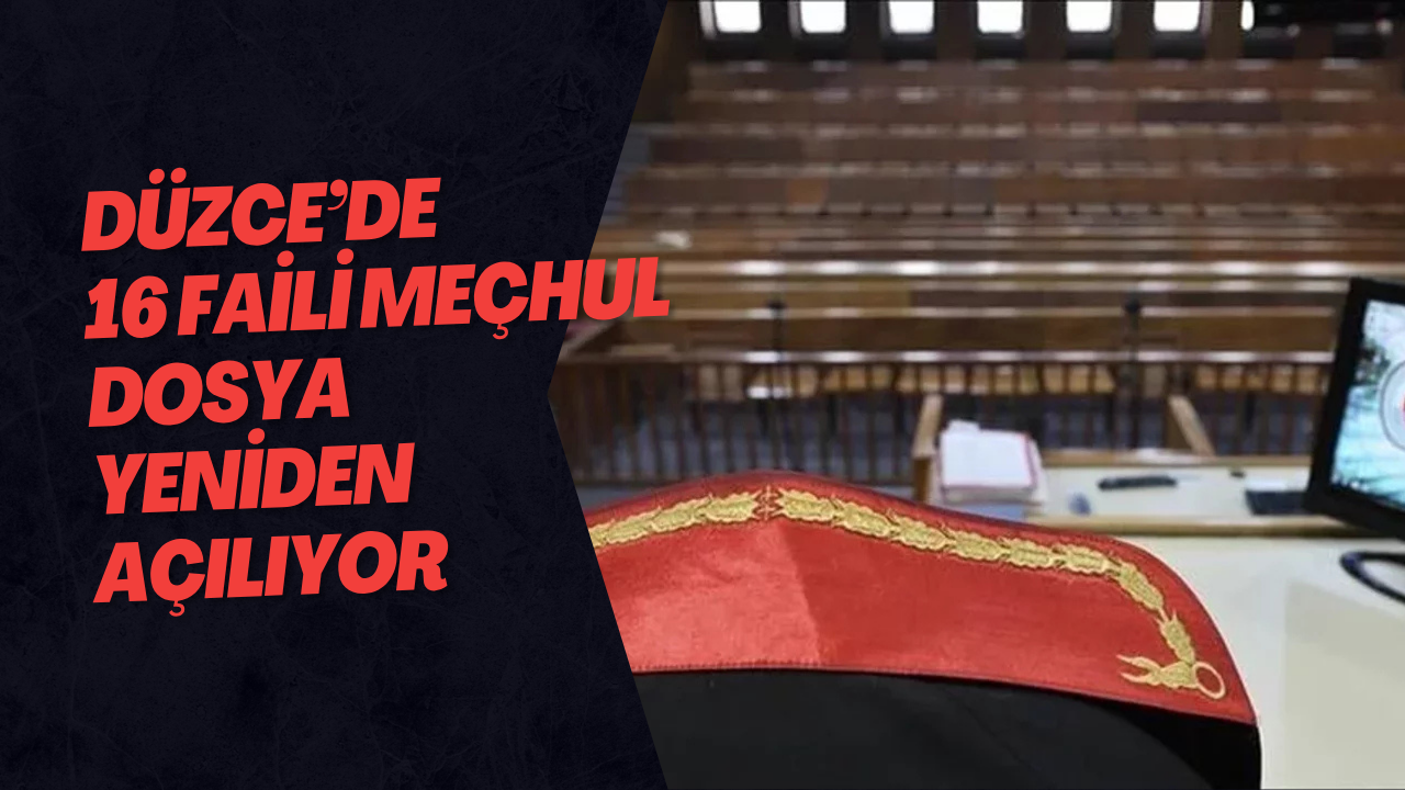 Düzce’de 16 Faili Meçhul Dosya Yeniden Açılıyor