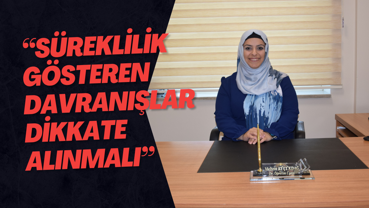 “Süreklilik Gösteren Davranışlar Dikkate Alınmalı”