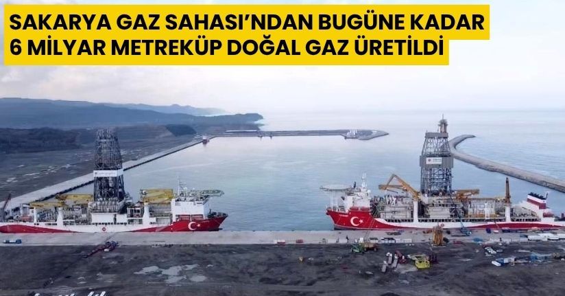 Sakarya Gaz Sahası’ndan bugüne kadar 6 milyar metreküp doğal gaz üretildi