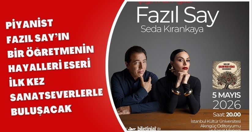 Piyanist Fazıl Say’ın ‘Bir Öğretmenin Hayalleri’ eseri ilk kez sanatseverlerle buluşacak