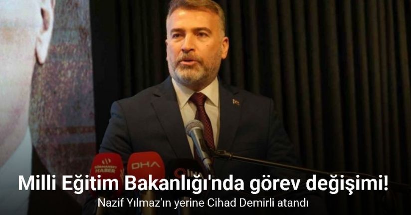 Milli Eğitim Bakanlığı Bakan Yardımcısı Nazif Yılmaz görevden alındı, yerine ise Cihad Demirli atandı