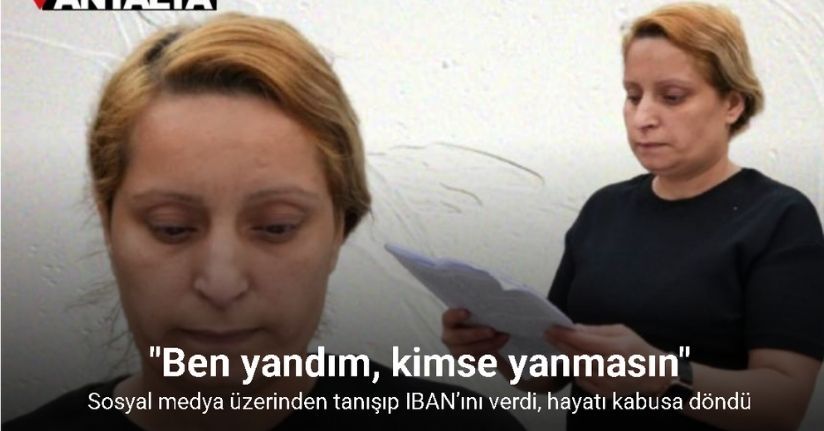 Sosyal medya üzerinden tanışıp IBAN’ını verdi, hayatı kabusa döndü: 