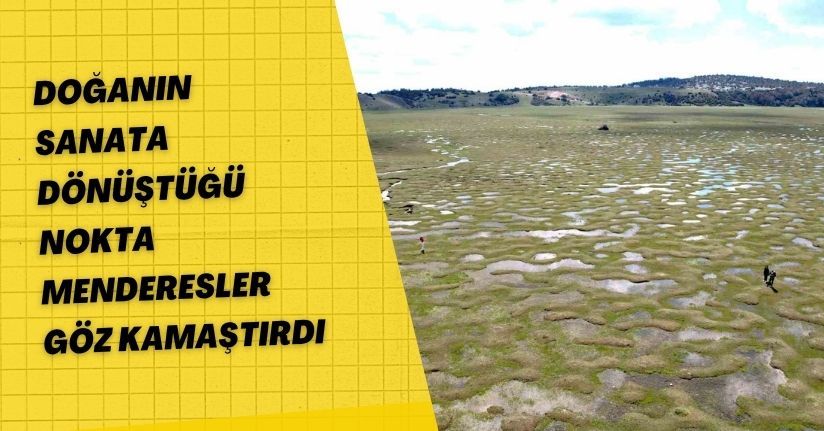 Doğanın sanata dönüştüğü nokta: Menderesler göz kamaştırdı