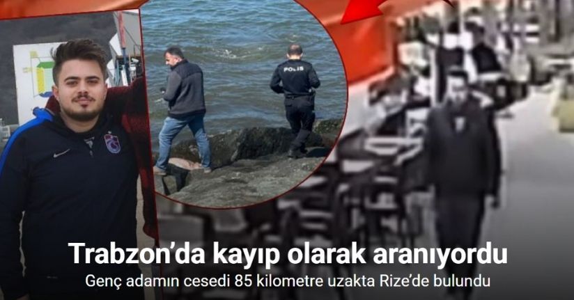 Trabzon’da kayıp Oral Şengün’ün cesedi 85 kilometre uzakta Rize’de bulundu