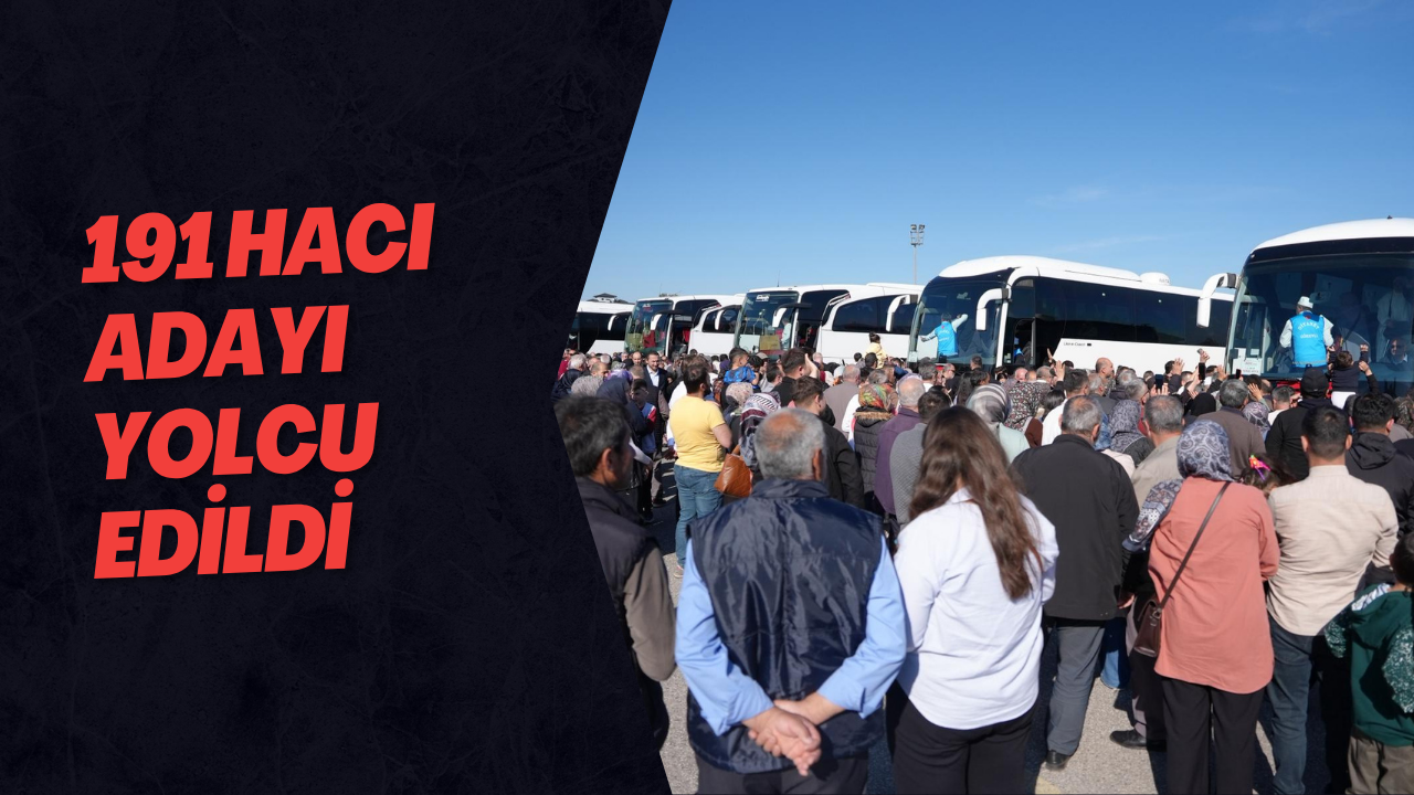 191 Hacı Adayı Yolcu Edildi