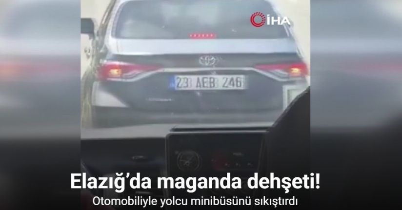 Elazığ’da maganda dehşeti: Otomobiliyle yolcu minibüsünü sıkıştırdı
