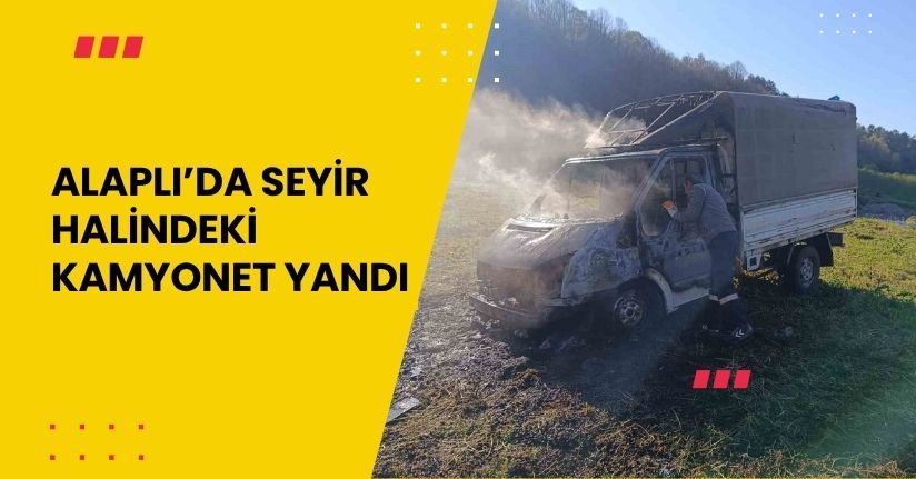 Alaplı’da seyir halindeki kamyonet yandı