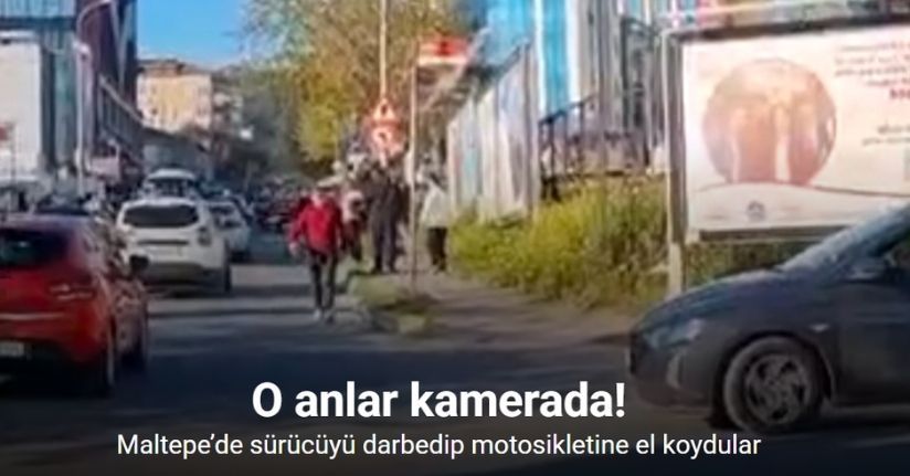 Maltepe’de sürücüyü darbedip motosikletine el koydular