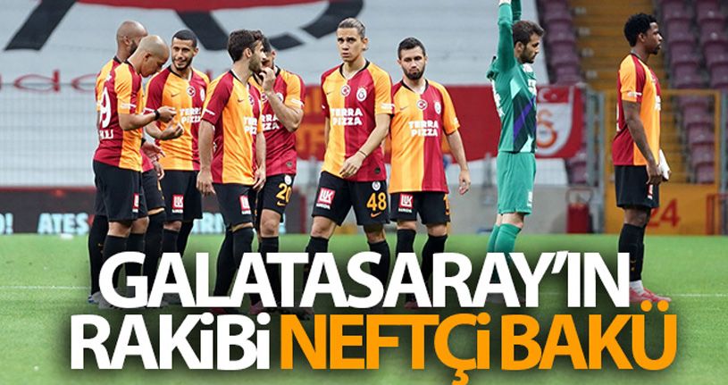 Galatasaray'ın rakibi Neftçi Bakü